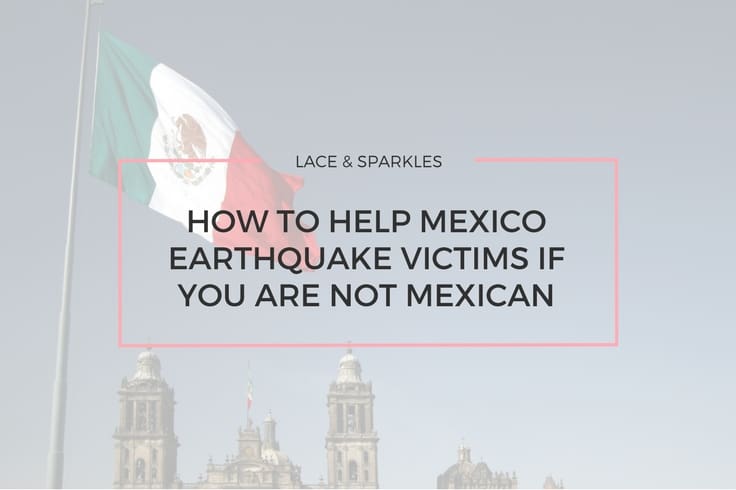 HOW TO HELP MEXICO EARTHQUAKE VICTIMS IF YOU ARE NOT MEXICAN